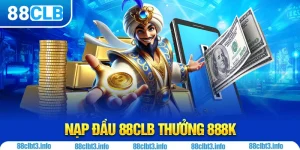Nạp Đầu 88CLB Thưởng 888K - Nhận Ngay Quà Tặng Hấp Dẫn