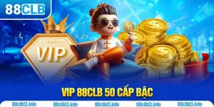 VIP 88CLB 50 Cấp Bậc Quyết Định Vận May Tiền Tài Cho Bạn