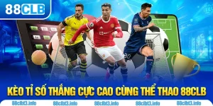 Kèo Tỉ Số 88CLB - Cược Thông Minh Rinh Tiền Khủng
