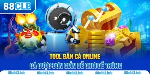 Tool Bắn Cá Online 88CLB - Hướng Dẫn Cách Sử Dụng Hiệu Quả