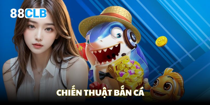 Các chiến thuật giúp bạn nhận nhiều xu hơn trong bắn cá