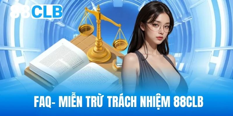 FAQ chính sách miễn trách nhiệm tại 88CLB 