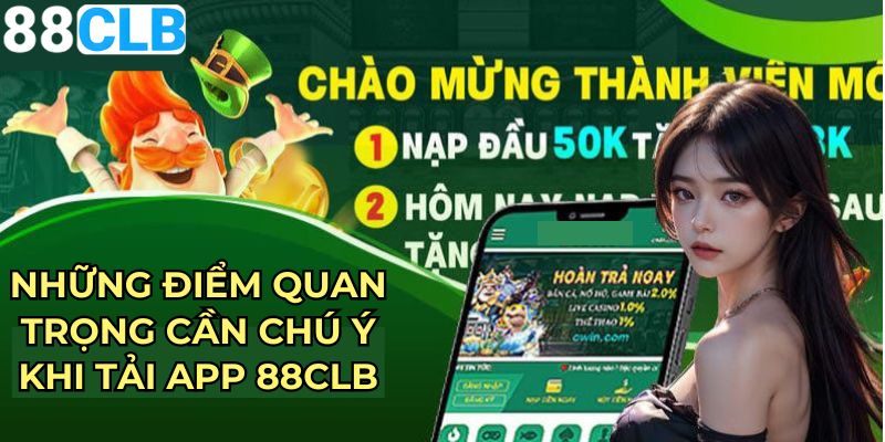 Những điểm quan trọng cần chú ý khi tải app 88CLB