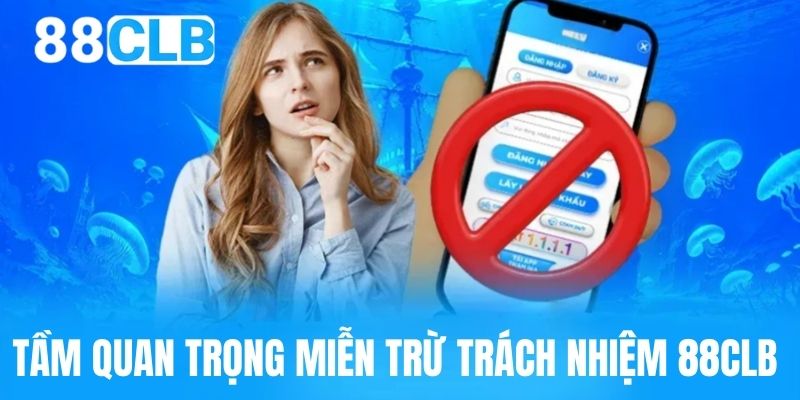 Nội dung quy định miễn trách nhiệm cần nắm tại 88CLB 